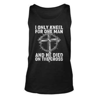 I Only Kneel For One Man And He Died On The Cross Tshirt Unisex Tank Top - Monsterry DE