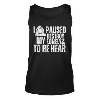 I Paused My Destroy Lonely To Be Here V3 Men Women Tank Top Graphic Print Unisex - Thegiftio UK