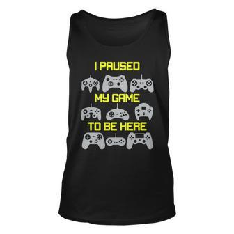I Paused My Game To Be Here Funny Gamer Unisex Tank Top - Monsterry