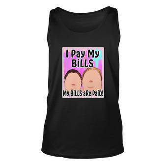 I Pay My Bills My Bills Are Paid Funny Meme Tshirt Unisex Tank Top - Monsterry AU