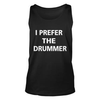 I Prefer A Drummer Unisex Tank Top - Monsterry AU