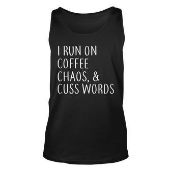 I Run On Coffee Chaos & Cuss Words Tshirt Unisex Tank Top - Monsterry