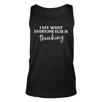 I Say What Everyone Else Is Thinking Unisex Tank Top - Seseable