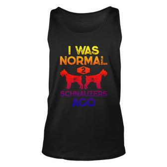 I Was Normal 2 Schnauzers Ago Funny Dog Lover Gift Men Women Gift Graphic Design Printed Casual Daily Basic Unisex Tank Top - Thegiftio UK