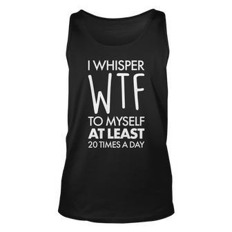 I Whisper Wtf 20 Times A Day Tshirt Unisex Tank Top - Monsterry CA