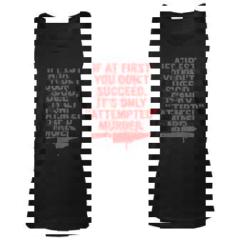If At First You Dont Succeed Its Only Attempted Murder Men Women Tank Top Graphic Print Unisex - Thegiftio
