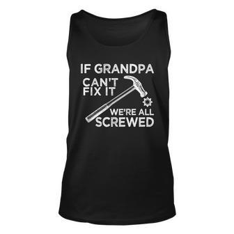 If Grandpa Cant Fix It Were All Screwed Unisex Tank Top - Monsterry UK