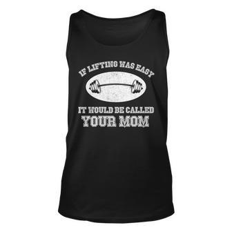 If Lifting Was Easy It Would Be Called Your Mom Tshirt Unisex Tank Top - Monsterry