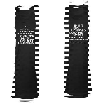 If Only Closed Minds Came With Closed Mouths Unisex Tank Top - Seseable
