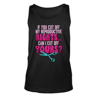 If You Cut Off My Reproductive Rights Pro Choice Unisex Tank Top - Seseable