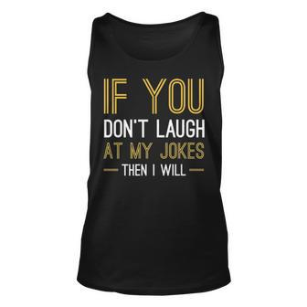 If You Dont Laugh At My Jokes Unisex Tank Top - Seseable