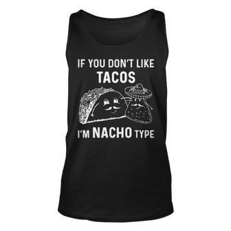 If You Dont Like Tacos Im Nacho Type Unisex Tank Top - Seseable