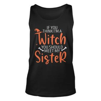If You Think I’M A Witch You Should Meet My Sister Halloween Unisex Tank Top - Seseable