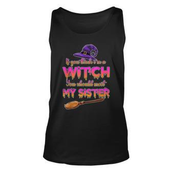 If You Think I’M A Witch You Should Meet My Sister Halloween Unisex Tank Top - Seseable