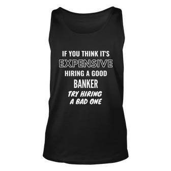 If You Think Its Expensive Hiring A Bad Banker Try Hiring A Gift Graphic Design Printed Casual Daily Basic Unisex Tank Top - Thegiftio UK