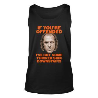 If Youre Offended Ive Got Some Thicker Skin Downstairs Unisex Tank Top - Monsterry