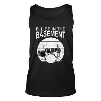 Ill Be In The Basement Drum Set Drumming Drummer Unisex Tank Top - Monsterry AU