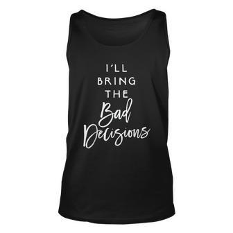 Ill Bring The Bad Decisions Funny Party Group Men Women Tank Top Graphic Print Unisex - Thegiftio UK