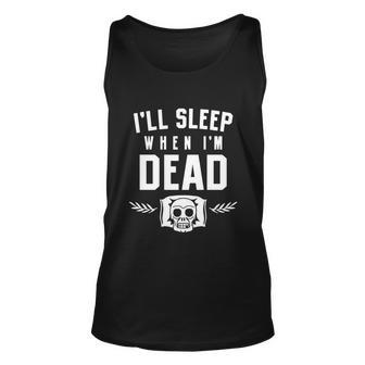 Ill Sleep When Im Dead Tshirt Unisex Tank Top - Monsterry
