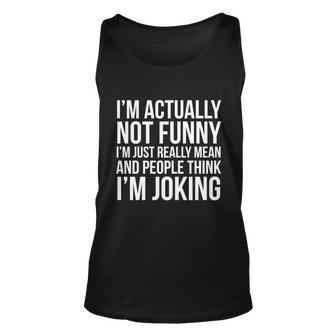 Im Actually Not Funny Im Just Mean And People Think Im Joking Unisex Tank Top - Monsterry UK
