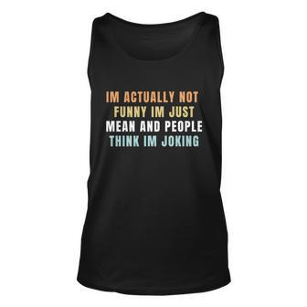 Im Actually Not Funny Im Just Mean And People Think Im Joking V2 Unisex Tank Top - Monsterry UK