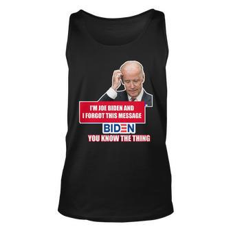 Im Joe Biden I Forgot This Message Biden You Know The Thing Funny Unisex Tank Top - Monsterry AU