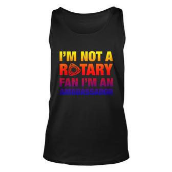 Im Not A Rotary Fan Im An Ambassador Gift Unisex Tank Top - Monsterry AU