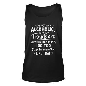 Im Not An Alcoholic But My Friends Are So When They Drink Unisex Tank Top - Thegiftio UK