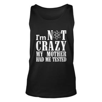Im Not Crazy My Mother Had Me Tested Unisex Tank Top - Monsterry