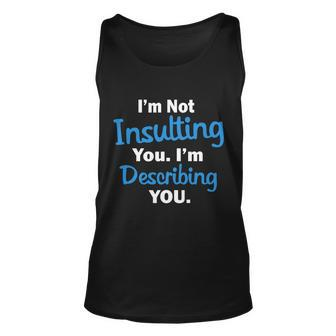Im Not Insulting You Im Describing You Unisex Tank Top - Monsterry