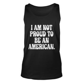 Im Not Proud To Be An American Pro Choice Feminist Saying Unisex Tank Top - Seseable