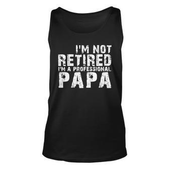Im Not Retired Im A Professional Papa Tshirt Unisex Tank Top - Monsterry DE