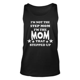 Im Not The Step Mom Im The Mom That Stepped Up Tshirt Unisex Tank Top - Monsterry