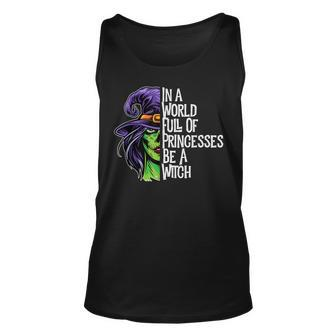 In A World Full Of Princesses Be A Witch Womens Halloween Unisex Tank Top - Seseable