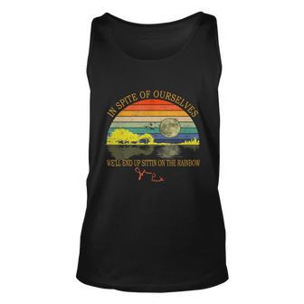 In Spite Of Ourselves Well End Up Sittin On The Rainbow Tshirt Unisex Tank Top - Monsterry UK