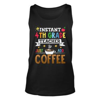 Instant 4Th Grade Teacher Just Add Coffee Unisex Tank Top - Seseable