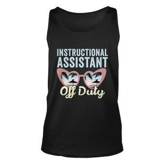 Instructional Assistant Off Duty Happy Last Day Of School Gift V2 Unisex Tank Top - Monsterry