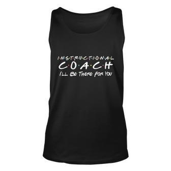 Instructional Coach Ill Be There For You Tshirt Unisex Tank Top - Monsterry AU