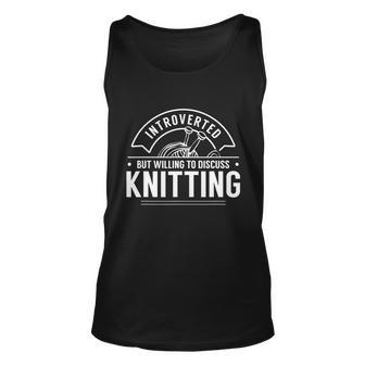 Introverted But Willing To Discuss Knitting Knit Knitter Tshirt Unisex Tank Top - Monsterry AU