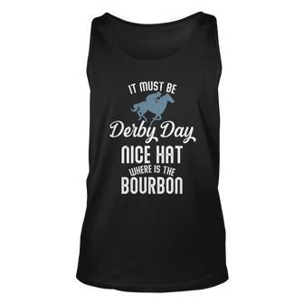 It Must Be Derby Day Nice Hat Where Is The Bourbon Unisex Tank Top - Monsterry DE