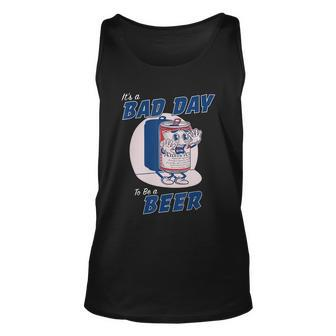 Its A Bad Day To Be A Beer Funny Drinking Beer Tshirt Unisex Tank Top - Monsterry