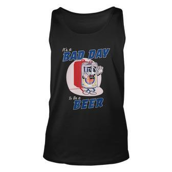 Its A Bad Day To Be A Beer Funny Drinking Beer Unisex Tank Top - Monsterry