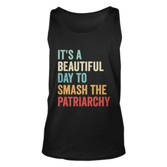 Its A Beautiful Day To Smash The Patriarchy Feminist Tee Unisex Tank Top - Monsterry AU