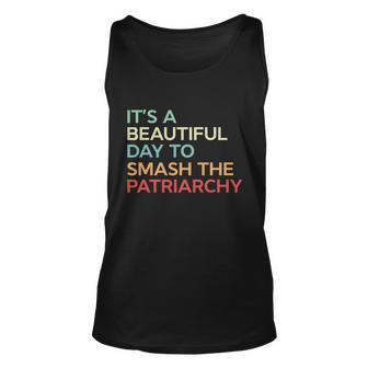 Its A Beautiful Day To Smash The Patriarchy Vintage Unisex Tank Top - Monsterry AU