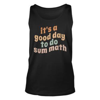 It’S A Good Day To Do Sum Math Funny Math Nerd Teacher Unisex Tank Top - Thegiftio UK