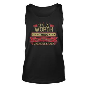 Its A Worth Thing You Wouldnt Understand T Shirt Worth Shirt Shirt For Worth Unisex Tank Top - Seseable