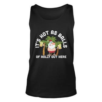 Its Hot As Balls Or Holly Out Here Christmas In July Santa Claus Funny On Beach Unisex Tank Top - Thegiftio UK