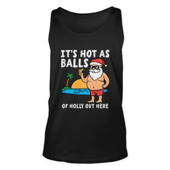 Its Hot As Balls Or Holly Out Here Christmas In July Santa Claus Funny On Beach Unisex Tank Top - Thegiftio UK
