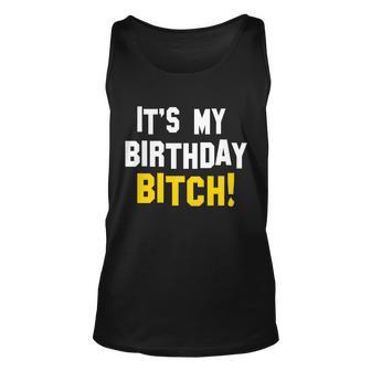 Its My Birthday Bitch Tshirt Unisex Tank Top - Monsterry AU