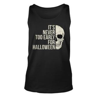 Its Never Too Early For Halloween Funny Holiday Party Unisex Tank Top - Thegiftio UK